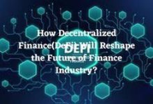 How Decentralized Finance(DeFi) Will Reshape the Future of Finance Industry